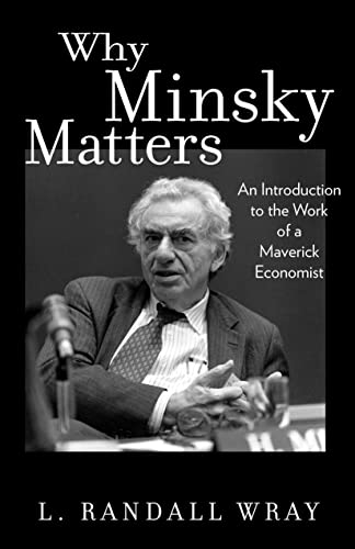 Why Minsky Maters: An Introduction to the Work of a Maverick Economist