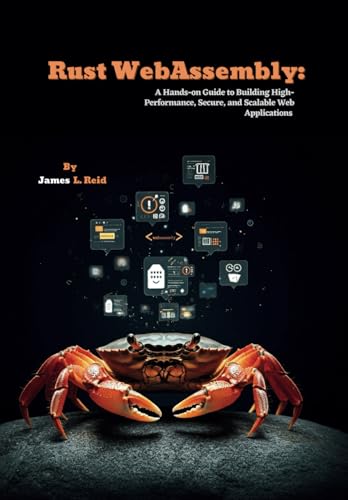 Rust WebAssembly: A Hands-on Guide to Building High-Performance, Secure, and Scalable Web Applications (Rust Programming Unleashed) von Independently published