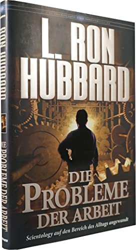Die Probleme der Arbeit: Scientology auf den Bereich des Alltags angewandt Die Probleme der Arbeit: Scientology auf den Bereich des Alltags angewandt