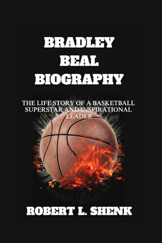 BRADLEY BEAL BIOGRAPHY: The Life Story Of A Basketball Superstar And Inspirational Leader BRADLEY BEAL BIOGRAPHY: The Life Story Of A Basketball Superstar And Inspirational Leader von Independently published