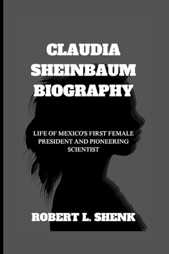 CLAUDIA SHEINBAUM BIOGRAPHY: Life Of Mexico's First Female President And Pioneering Scientist CLAUDIA SHEINBAUM BIOGRAPHY: Life Of Mexico's First Female President And Pioneering Scientist von Independently published