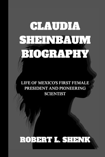 CLAUDIA SHEINBAUM BIOGRAPHY: Life Of Mexico's First Female President And Pioneering Scientist CLAUDIA SHEINBAUM BIOGRAPHY: Life Of Mexico's First Female President And Pioneering Scientist von Independently published