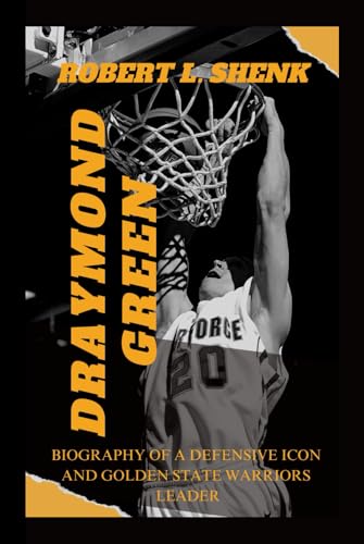 DRAYMOND GREEN: Biography Of A Defensive Icon And Golden State Warriors Leader von Independently published