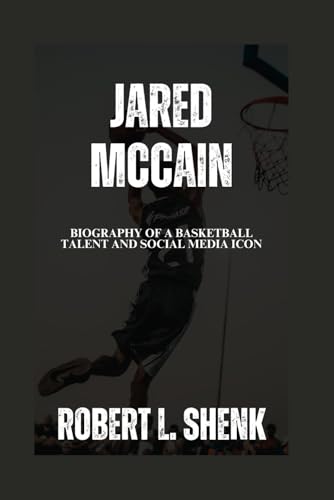 JARED MCCAIN: Biography Of A Basketball Talent And Social Media Icon JARED MCCAIN: Biography Of A Basketball Talent And Social Media Icon von Independently published