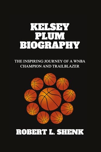 KELSEY PLUM BIOGRAPHY: The Inspiring Journey Of A WNBA Champion And Trailblazer KELSEY PLUM BIOGRAPHY: The Inspiring Journey Of A WNBA Champion And Trailblazer von Independently published