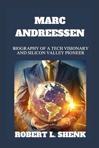 MARC ANDREESSEN: Biography Of A Tech Visionary And Silicon Valley Pioneer MARC ANDREESSEN: Biography Of A Tech Visionary And Silicon Valley Pioneer von Independently published