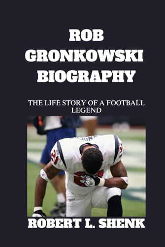 ROB GRONKOWSKI BIOGRAPHY: The Life Story Of A Football Legend ROB GRONKOWSKI BIOGRAPHY: The Life Story Of A Football Legend von Independently published