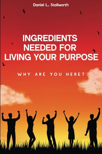 Ingredients Needed For Living Your Purpose: Why Are You Here? (Living In Purpose, Band 1) von Self Publishers