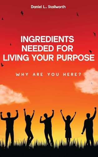 Ingredients Needed For Living Your Purpose: Why Are You Here? (Living in Purpose, Band 1) von Self Publishers