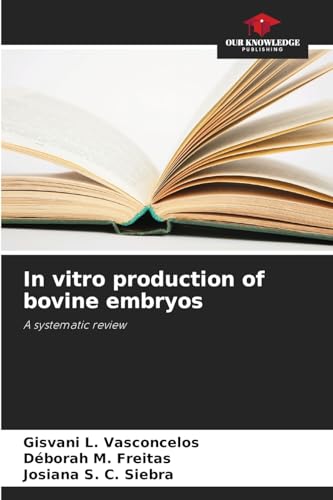 In vitro production of bovine embryos: A systematic review von Our Knowledge Publishing