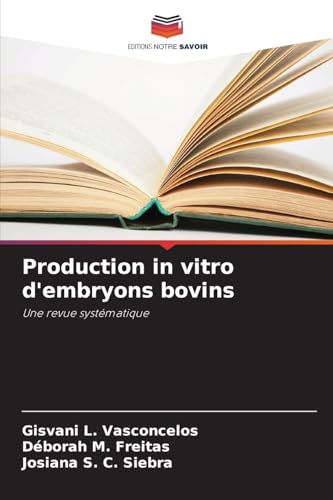 Production in vitro d'embryons bovins: Une revue systématique von Editions Notre Savoir