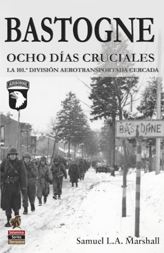 Bastogne: Ocho días cruciales. La 101.ª División Aerotransportada cercada (Salamina Series, Band 7) von Ediciones Salamina