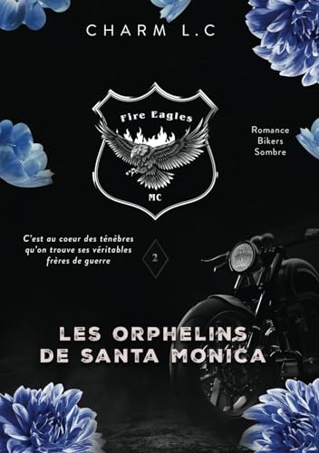 FIRE EAGLES 2 Les Orphelins de Santa Monica: Romance bikers sombre (FIRE EAGLES (en français), Band 2) von Independently published