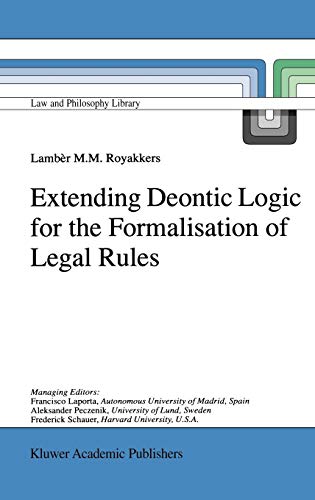 Extending Deontic Logic for the Formalisation of Legal Rules (Law and Philosophy Library, Band 36) von Springer