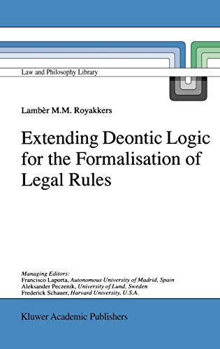 Extending Deontic Logic for the Formalisation of Legal Rules (Law and Philosophy Library, Band 36)