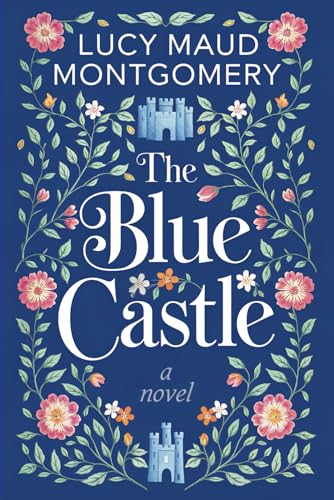 The Blue Castle: A Cozy Escape into Love and Self-Discovery by L.M. Montgomery: Ideal for Cozy Evenings, Travel Companions, and Bedtime Reading von Independently published