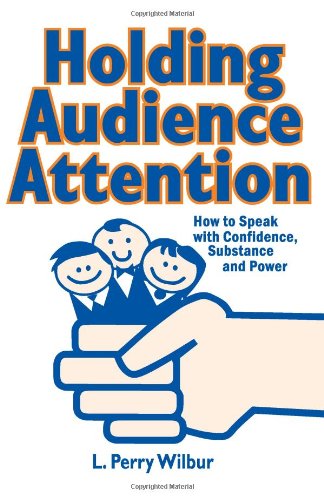 Holding Audience Attention: How to Speak with Confidence, Substance & Power: How to Speak with Confidence, Substance and Power