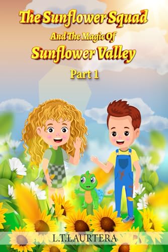 The Sunflower Squad Part One: And The Magic Of Sunflower Valley The Sunflower Squad Part One: And The Magic Of Sunflower Valley von Writers Publishing Lab