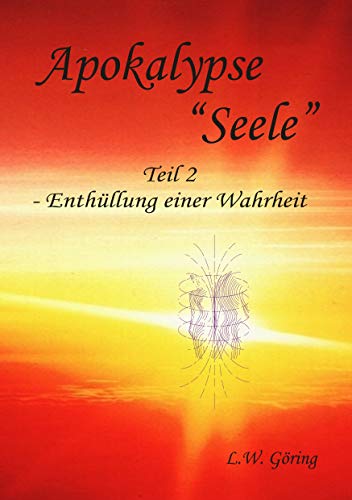 Apokalypse "Seele": Teil II - Enthüllung einer Wahrheit von Books on Demand