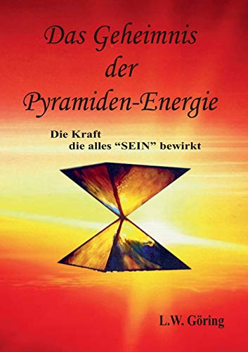 Das Geheimnis der Pyramiden-Energie: Die Kraft die alles SEIN bewirkt von Books on Demand