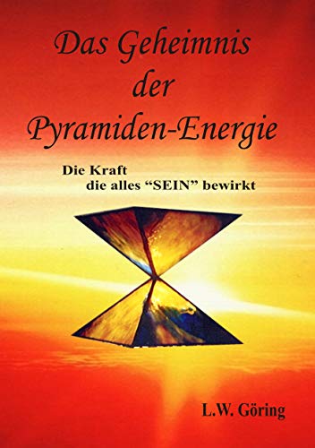 Das Geheimnis der Pyramiden-Energie: Die Kraft die alles SEIN bewirkt von Books on Demand