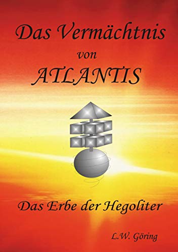 Das Vermächtnis von Atlantis: Das Erbe der Hegoliter von Books on Demand