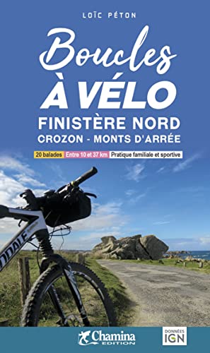 Finistère Nord - Crozon - Monts d'Arrée boucles à vélo: Finistère nord Crozon ; Monts d'Arée (Grands itinéraires à vélo) von Chamina edition