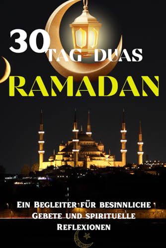 30 TAG-30 DUAS RAMADAN: Ein spiritueller Begleiter durch den Fastenmonat mit Bittgebeten aus dem Quran und der Sunnah von Independently published