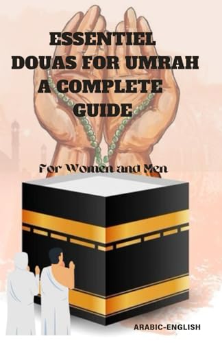 ESSENTIEL DOUAS FOR UMRAH A COMPLETE GUIDE: A Comprehensive Collection of Duas for Every Stage of Your Umrah Journey von Independently published