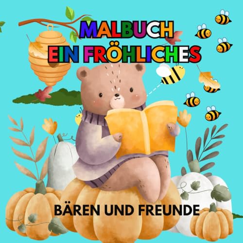 MALBUCH EIN FRÖHLICHES BÄREN UND FREUNDE: Abenteuer mit dem fröhlichen Bären und seinen Freunden von Independently published