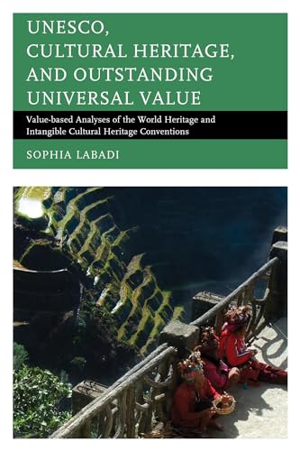 UNESCO, Cultural Heritage, and Outstanding Universal Value: Value-based Analyses of the World Heritage and Intangible Cultural Heritage Conventions (Archaeology in Society) von Rowman & Littlefield Publishers
