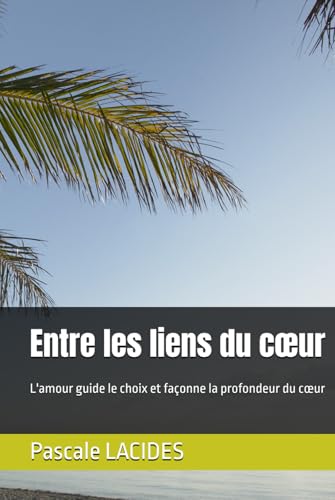 Entre les liens du cœur: L'amour guide le choix et façonne la profondeur du cœur von Independently published