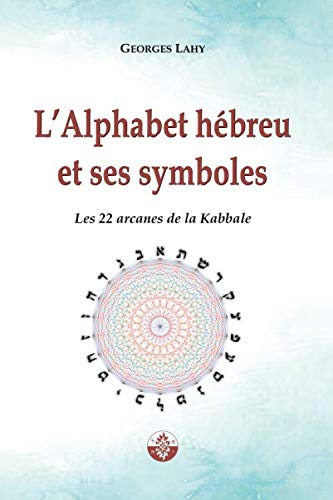 L'Alphabet et hébreu et ses symboles: Les 22 Arcanes de la Kabbale von Editions Lahy