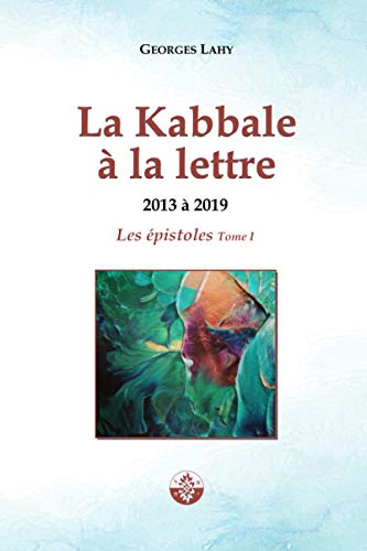 LA KABBALE À LA LETTRE - Épistoles 2013 à 2019 von Éditions Lahy