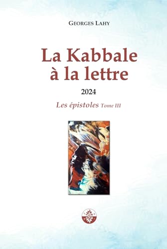 La Kabbale à la lettre - T3: Les épistoles de l'année 2024 La Kabbale à la lettre - T3: Les épistoles de l'année 2024 von Independently published