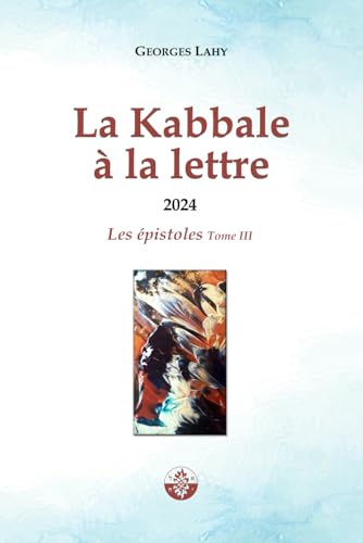 La Kabbale à la lettre - T3: Les épistoles de l'année 2024 La Kabbale à la lettre - T3: Les épistoles de l'année 2024 von Independently published