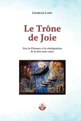 Le Trône de Joie: Vers la Présence et la réintégration de la Joie sans cause (Santé et langage, Band 4) von Editions Lahy