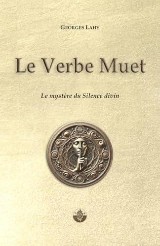 Le Verbe Muet: Le mystère du Silence divin