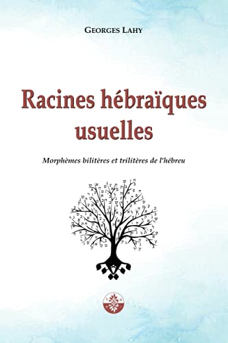 Racines hébraïques usuelles: Morphèmes bilitères et trilitères de l’hébreu (Santé et langage, Band 3) von Éditions Lahy