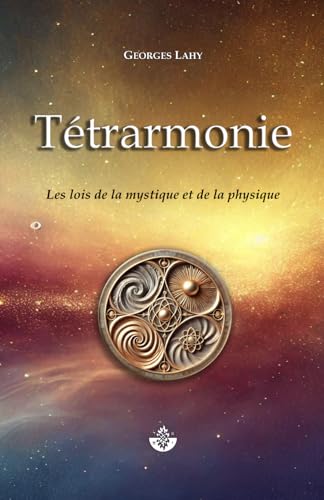 Tétrarmonie: Les Lois de la mystique et de la physique Tétrarmonie: Les Lois de la mystique et de la physique von Independently published