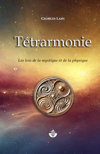 Tétrarmonie: Les Lois de la mystique et de la physique Tétrarmonie: Les Lois de la mystique et de la physique von Independently published