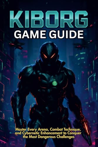 KIBORG GAME GUIDE: Master Every Arena, Combat Technique, and Cybernetic Enhancement to Conquer the Most Dangerous Challenges KIBORG GAME GUIDE: Master Every Arena, Combat Technique, and Cybernetic Enhancement to Conquer the Most Dangerous Challenges von Independently published