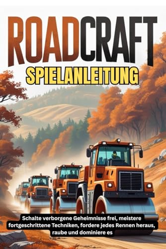 ROADCRAFT SPIELANLEITUNG: Schalte verborgene Geheimnisse frei, meistere fortgeschrittene Techniken, fordere jedes Rennen heraus, raube und dominiere es von Independently published
