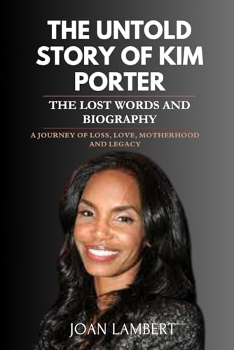 THE UNTOLD STORY OF KIM PORTER THE LOST WORDS AND BIOGRAPHY: A journey of loss, love, motherhood and legacy von Independently published