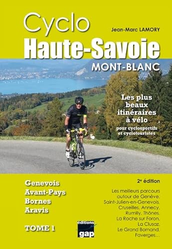 CYCLOS HAUTE SAVOIE MONT-BLANC LES PLUS BEAUX ITINÉRAIRES À VÉLO: Tome 1, Genevois, Avant-Pays, Bornes, Aravis von GAP EDITIONS