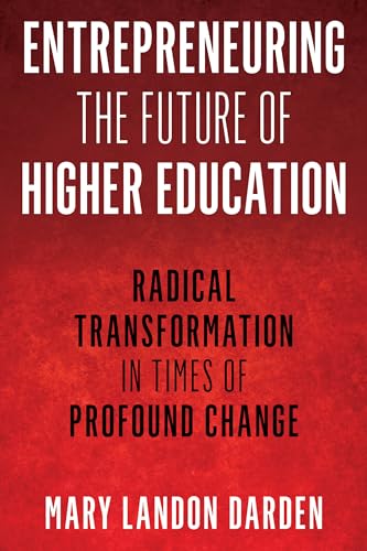 Entrepreneuring the Future of Higher Education: Radical Transformation in Times of Profound Change (The Ace Higher Education)