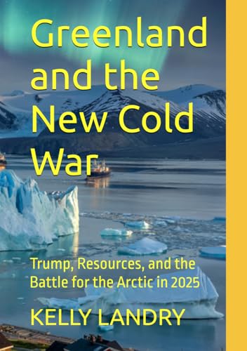 Greenland and the New Cold War: Trump, Resources, and the Battle for the Artic in 2025 Greenland and the New Cold War: Trump, Resources, and the Battle for the Artic in 2025 von Judy Kelly