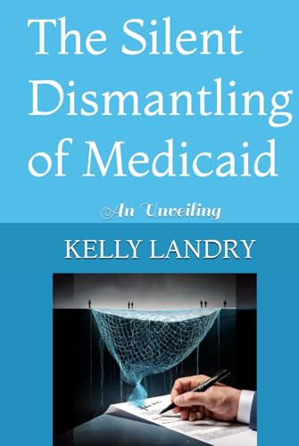 The Silent Dismantling of Medicaid: An Unveiling The Silent Dismantling of Medicaid: An Unveiling von Judy Kelly