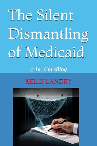 The Silent Dismantling of Medicaid: An Unveiling von Judy Kelly
