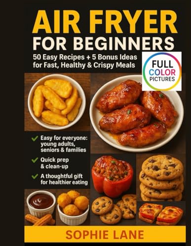 Air Fryer for Beginners: 50 Easy Recipes + 5 Bonus Ideas for Fast, Healthy & Crispy Meals von Independently published